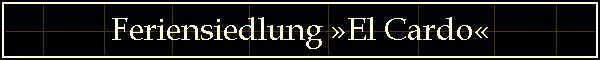 Feriensiedlung �El Cardo�